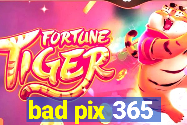 bad pix 365